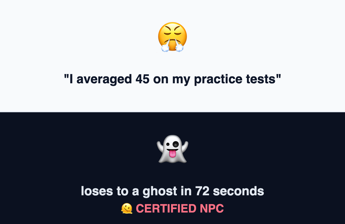 Two-panel meme: a confident test-taker bragging about practice scores, then losing to a ghost in 72 seconds and earning the CERTIFIED NPC tier